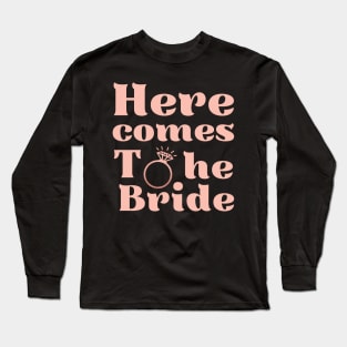 Here comes the bride, future bride, bride to be, engagement wedding, bachelorette party Long Sleeve T-Shirt